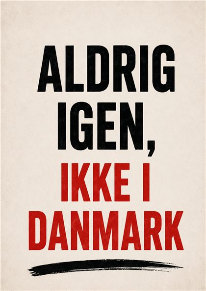 Plakat: Aldrig igen, ikke i Danmark